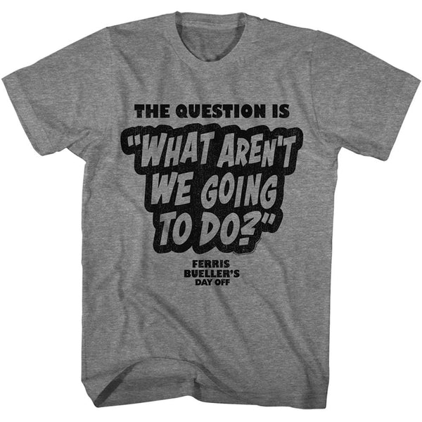 Ferris Beuller's Day Off - Fbdo The Question Is T-Shirt - HYPER iCONiC.